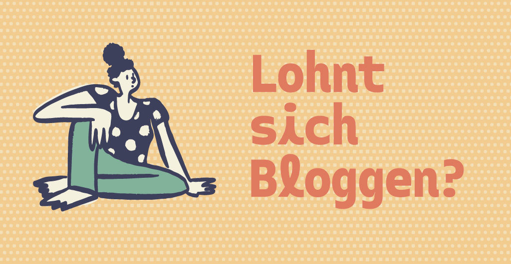 Zeichnung einer nachdenklich wirkenden, auf dem Boden sitzenden Frau, daneben der Satz „Lohnt sich Bloggen?“